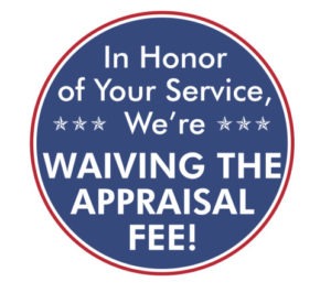 In honor of your service, we're waiving the appraisal fee.